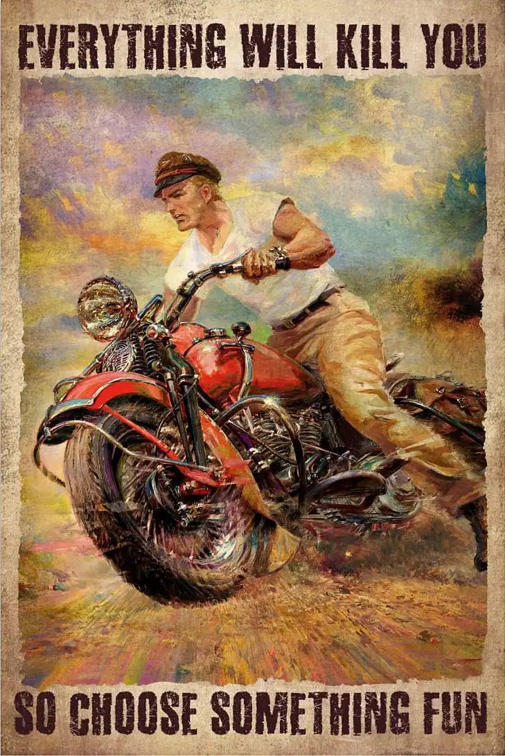 Everything Will Kill You So Choose Something Fun A Man And Motorcycle Poster