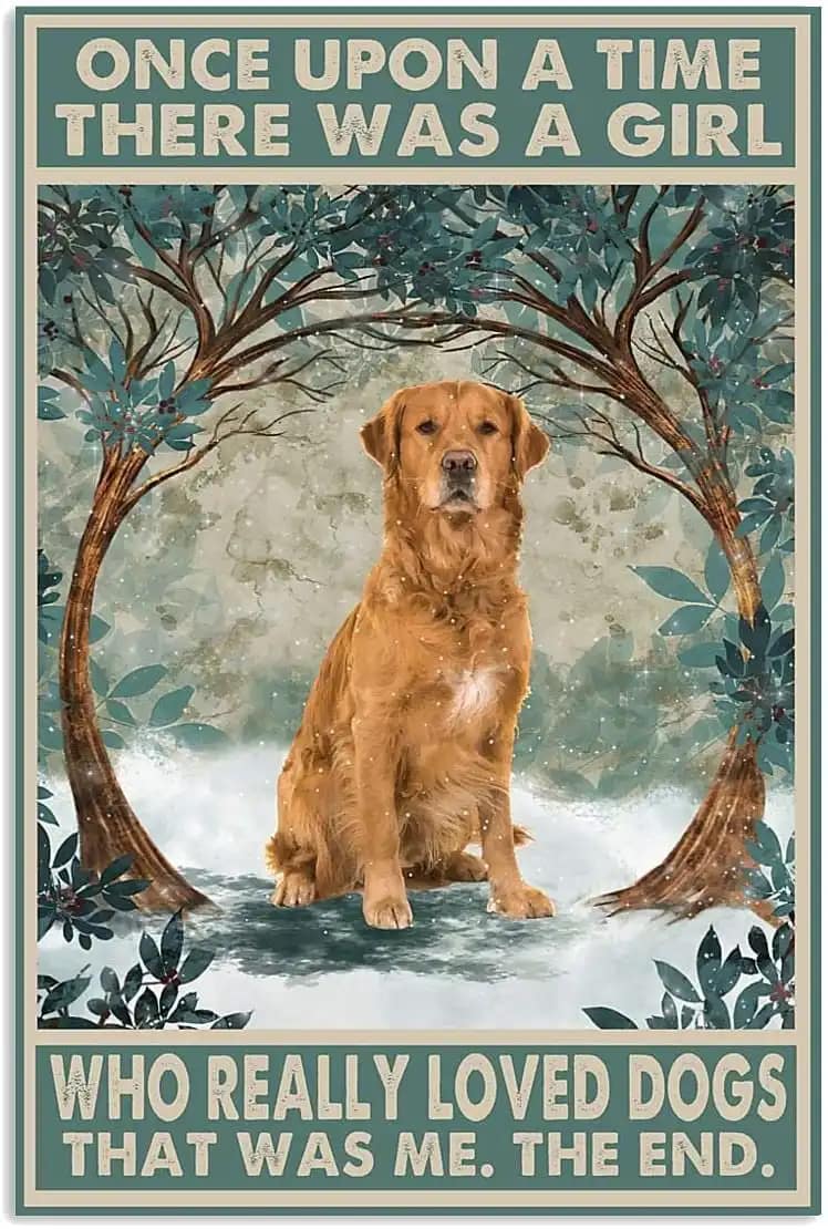 Golden Retrieve Once Upon A Time There Was Girl Who Really Loved Dogs That Me Poster