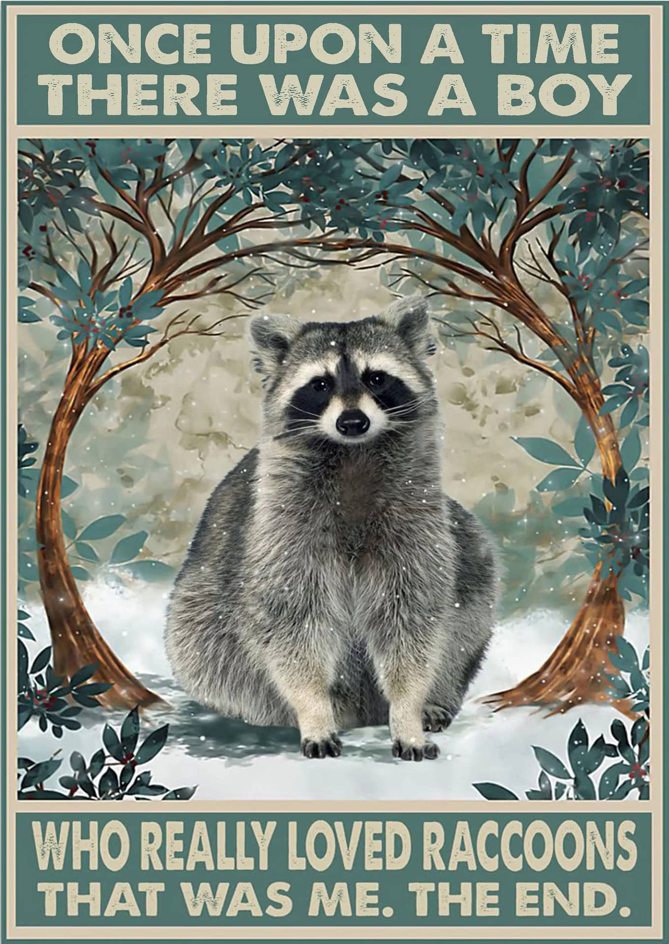 Once Upon A Time There Was Boy Who Really Loved Raccoons That Me Poster