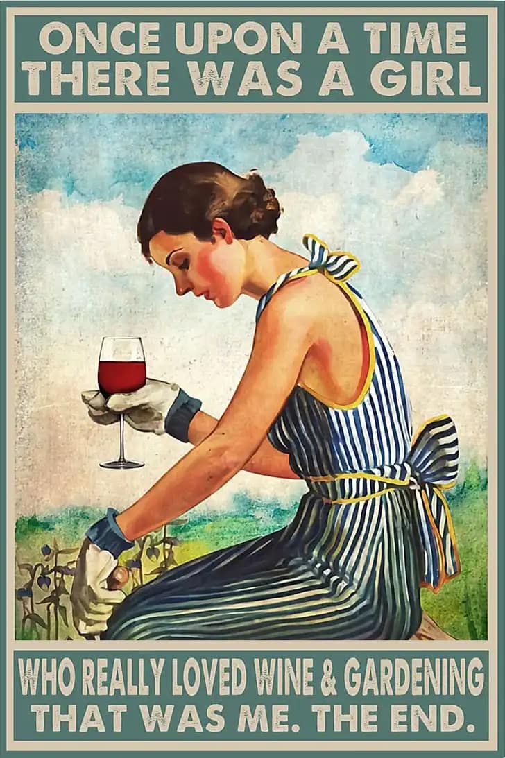 Once Upon A Time There Was Girl Who Really Loved Wine And Gardening That Me The End Lover Garden Poster