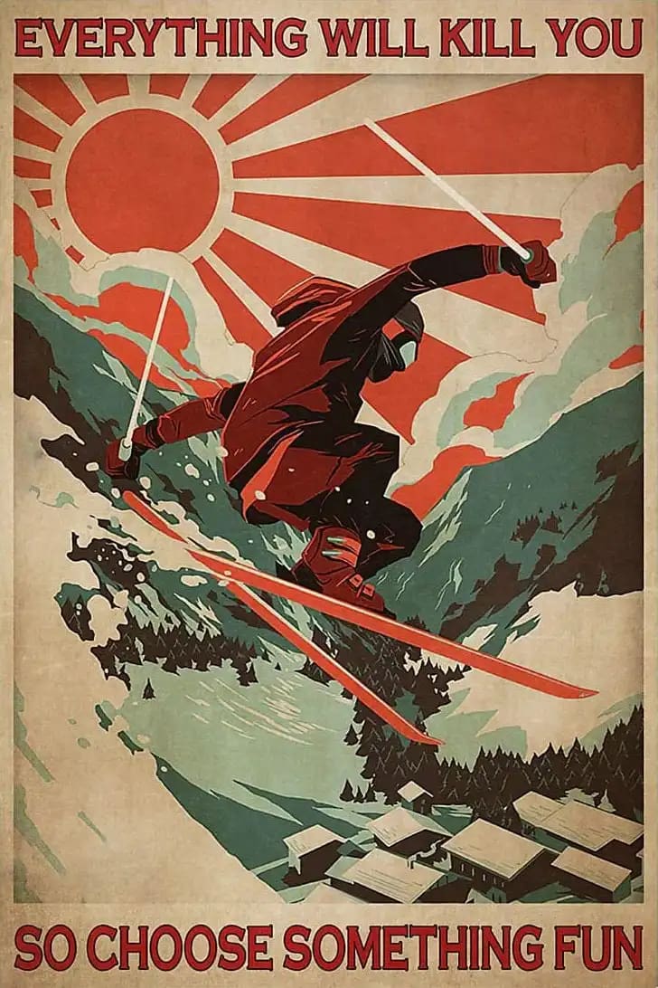 Skiing Everything Will Kill You So Choose Something Fun Lover Poster
