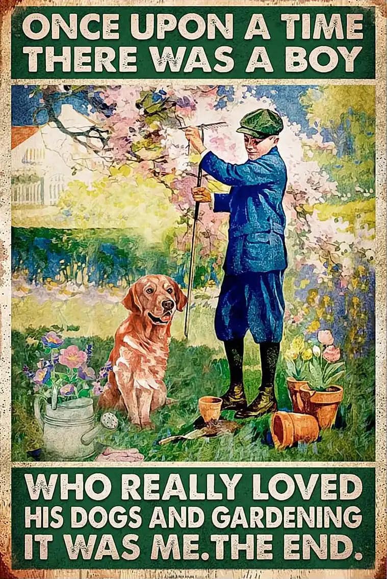 There Was A Boy Who Really Loved His Golden Dogs And Gardening It Me Poster