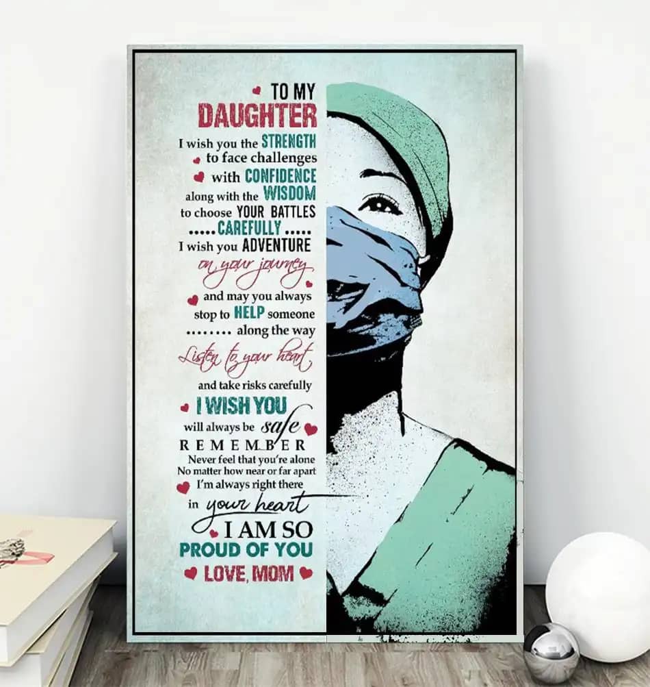 To My Daughter, I Wish You The Strength To Face Challenges Nurse Poster
