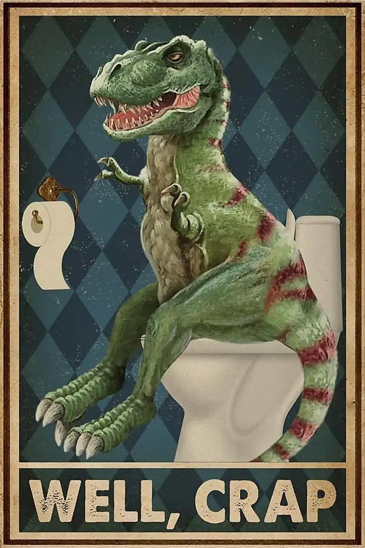 Well Crap Dinosaur T-Rex Poster