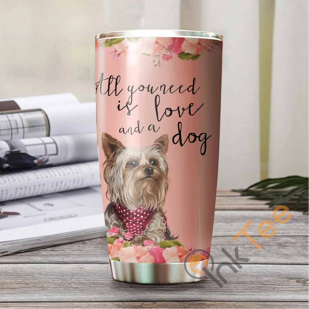 All You Need Is Love And A Dog Stainless Steel Tumbler