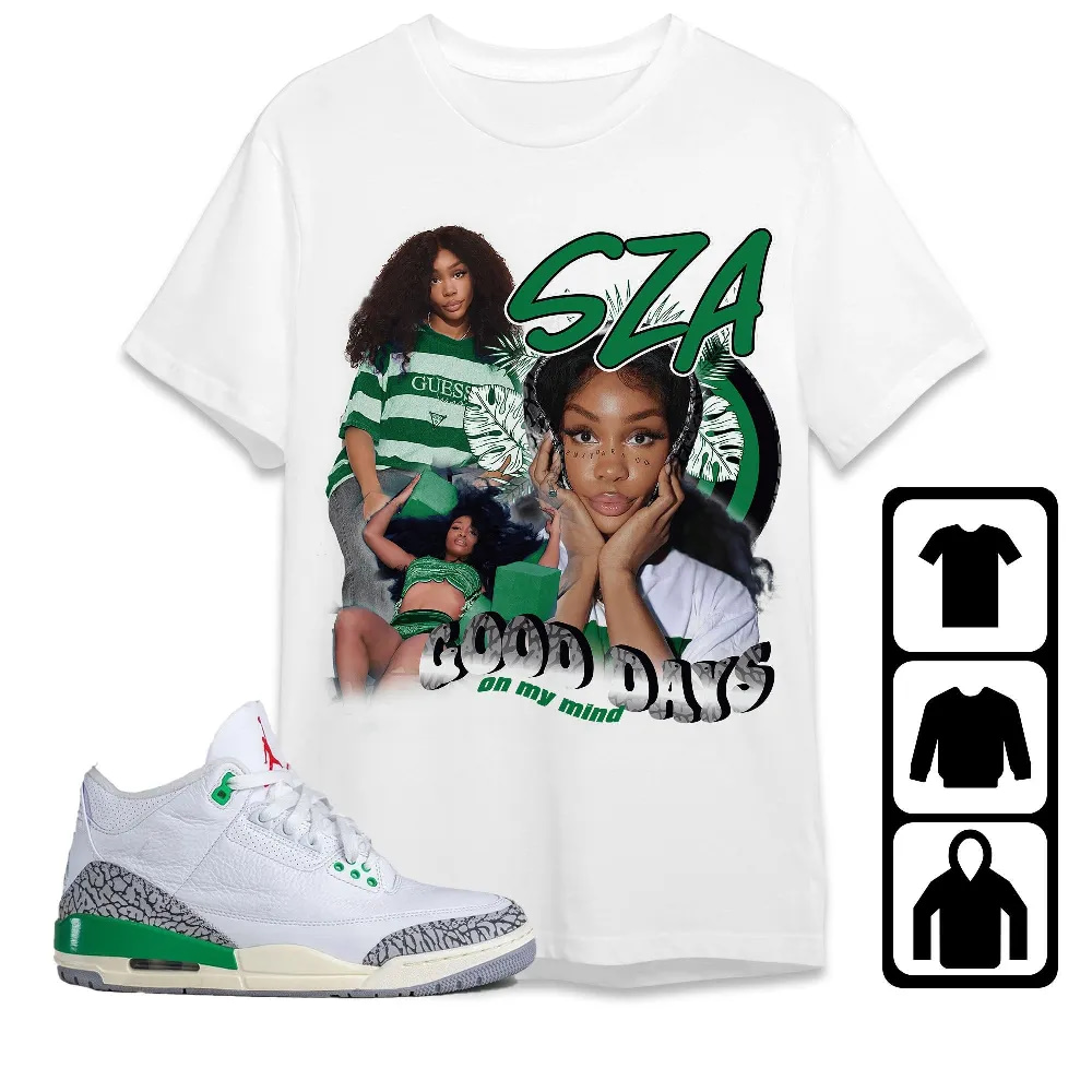 Inktee Store - Jordan 3 Lucky Green Unisex T-Shirt - Sza Good Days - Sneaker Match Tees Image