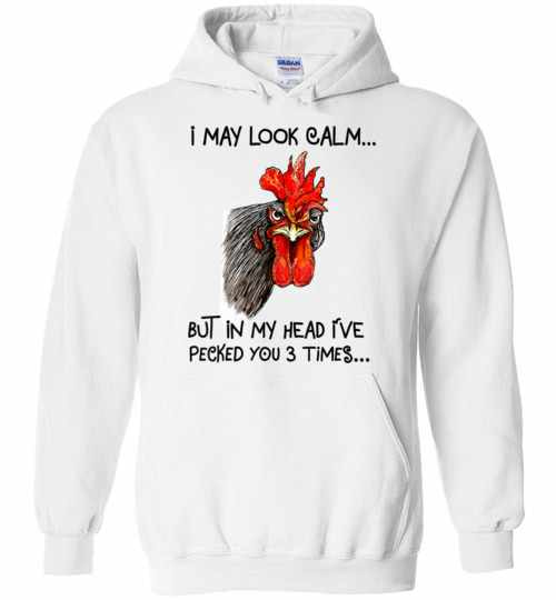 Inktee Store - I May Look Calm But In My Head I'Ve Pecked You 3 Times Hoodies Image