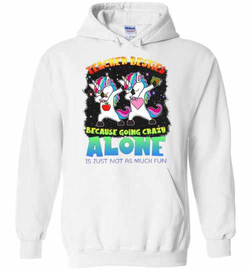 Inktee Store - Teacher Besties Because Going Crazy Alone Is Just Not As Much Hoodies Image