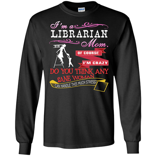 Inktee Store - Im A Librarian Mom Of Course Im Crazy Do You Long Sleeve T-Shirt Image