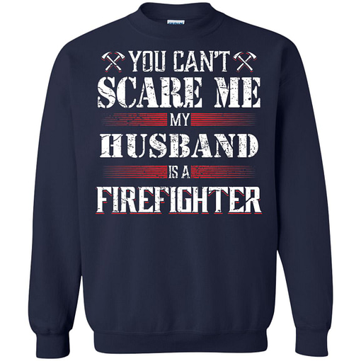Inktee Store - You Can'T Scare Me My Husband Is A Firefighter Sweatshirt Image