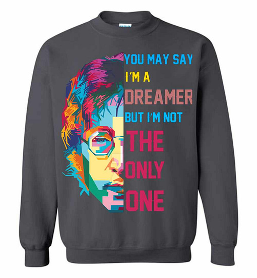Inktee Store - You May Say I'M A Dreamer Sweatshirt Image