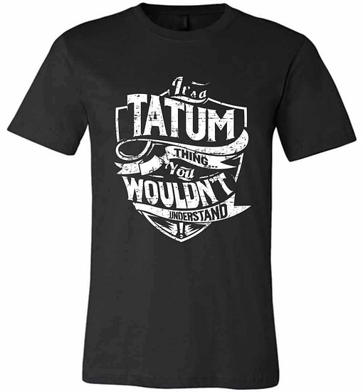 Inktee Store - It'S A Tatum Thing You Wouldn'T Understand Premium T-Shirt Image