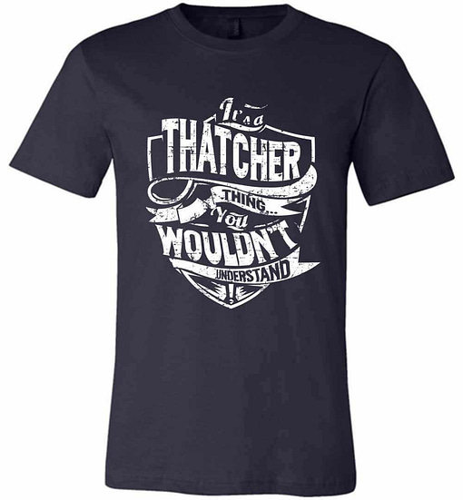 Inktee Store - It'S A Thatcher Thing You Wouldn'T Understand Premium T-Shirt Image