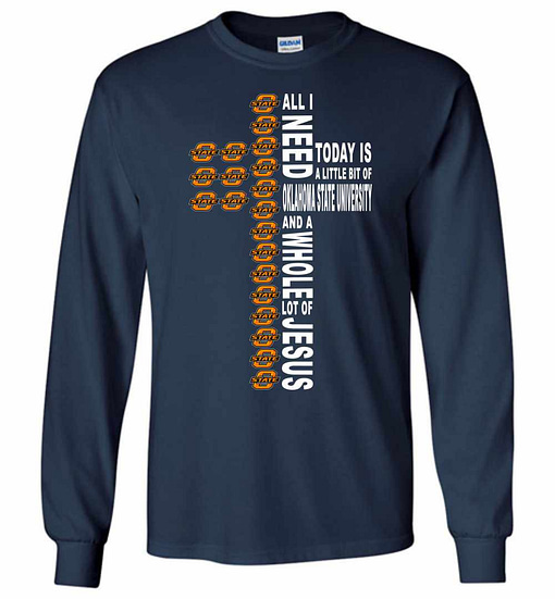 Inktee Store - All I Need Today Is A Little Of Oklahoma State And Long Sleeve T-Shirt Image