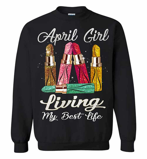 Inktee Store - April Girl With Lipstick Living My Best Life Sweatshirt Image