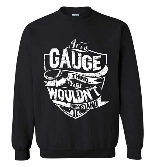 Inktee Store - It'S A Gauge Thing You Wouldn'T Understand Sweatshirt Image