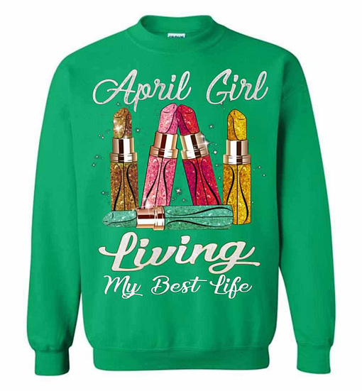 Inktee Store - April Girl With Lipstick Living My Best Life Sweatshirt Image