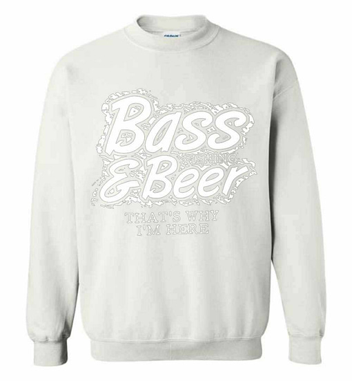 Inktee Store - Bass Fishing And Beer That S Why I M Here Sweatshirt Image