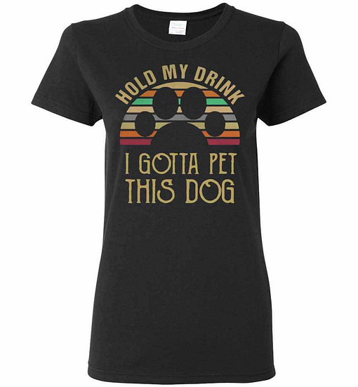 Inktee Store - Best Vintage Hold My Drink I Gotta Pet This Dog Women'S T-Shirt Image