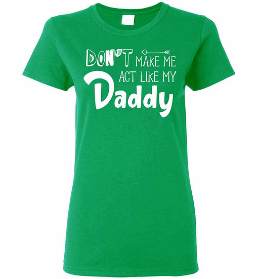 Inktee Store - Don'T Make Me Act Like My Daddy Women'S T-Shirt Image