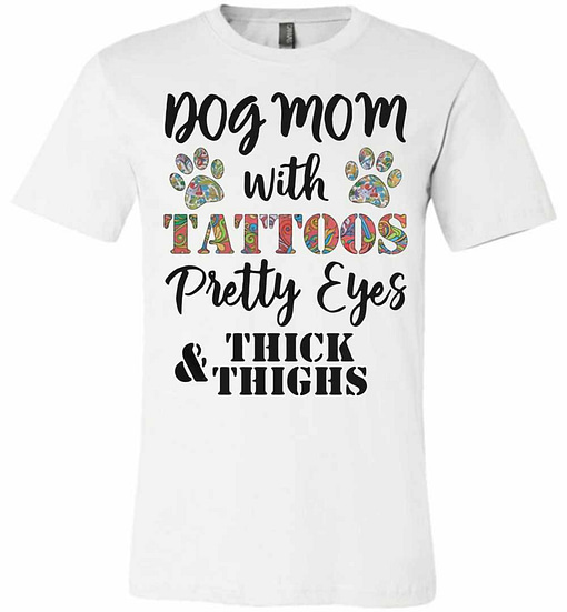 Inktee Store - Dog Mom With Tattoos Pretty Eyes Thick And Thighs Premium T-Shirt Image