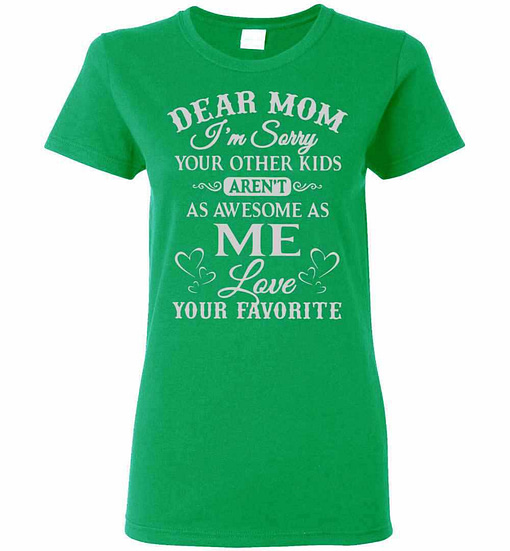 Inktee Store - Dear Mom I'M Sorry Your Other Kids Aren'T As Awesome Women'S T-Shirt Image