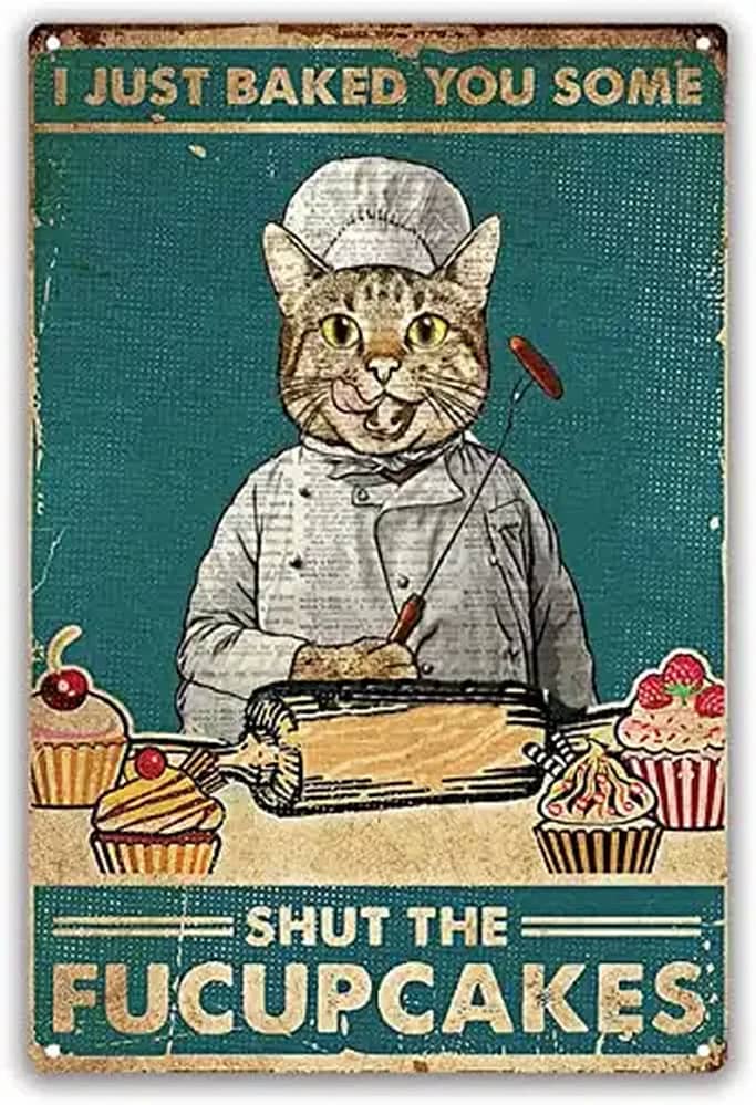 I Just Baked You Some Shut The Fucupcakes Metal Sign
