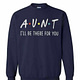 Inktee Store - Aunt I'Ll Be There For You Sweatshirt Image