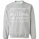 Inktee Store - Are You Bleeding Or Dying No Ok Sit Down Sweatshirt Image
