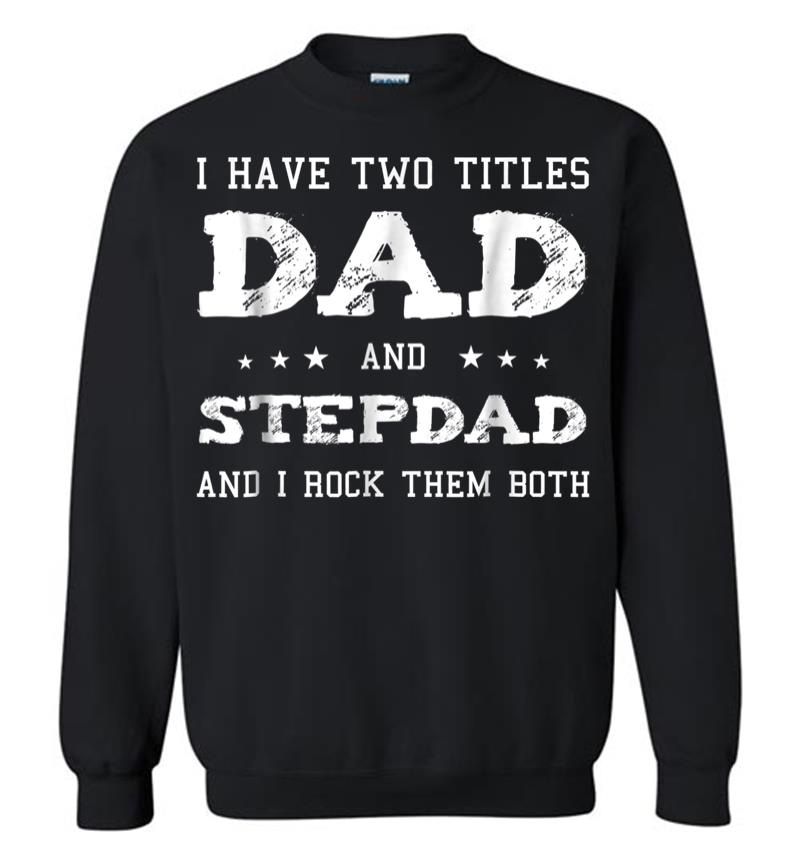 Best Dad And Stepdad Shirt Cute Fathers Day Gift From Wife Sweatshirt