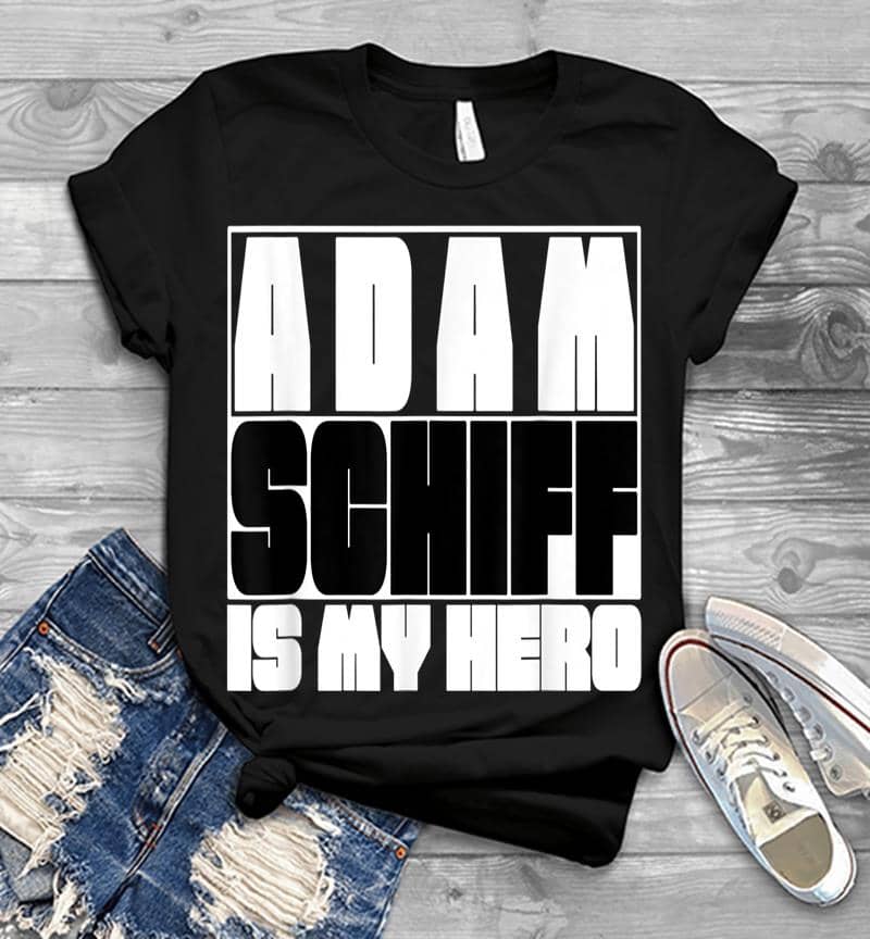 Adam Schiff Is My Hero Mens T-shirt