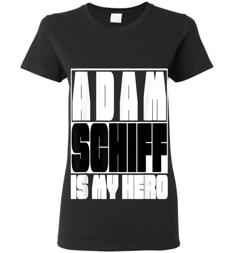 Adam Schiff Is My Hero Womens T-Shirt