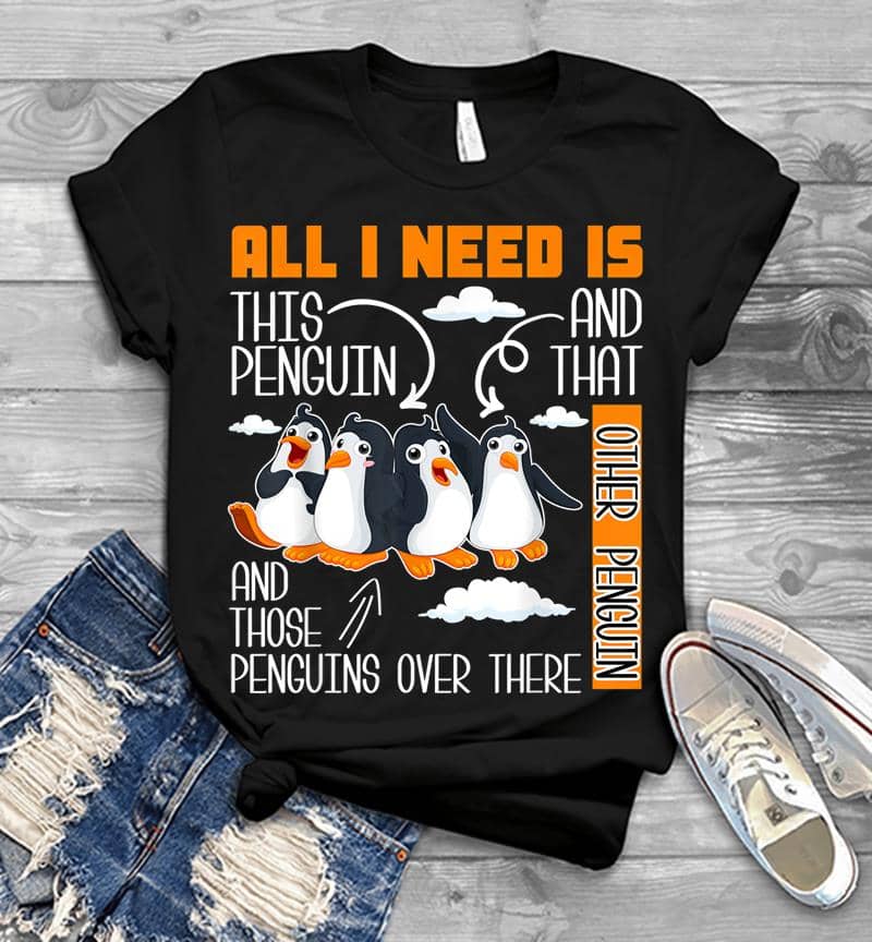 All I Need Is This Penguin And That Other Penguin Cute Mens T-shirt