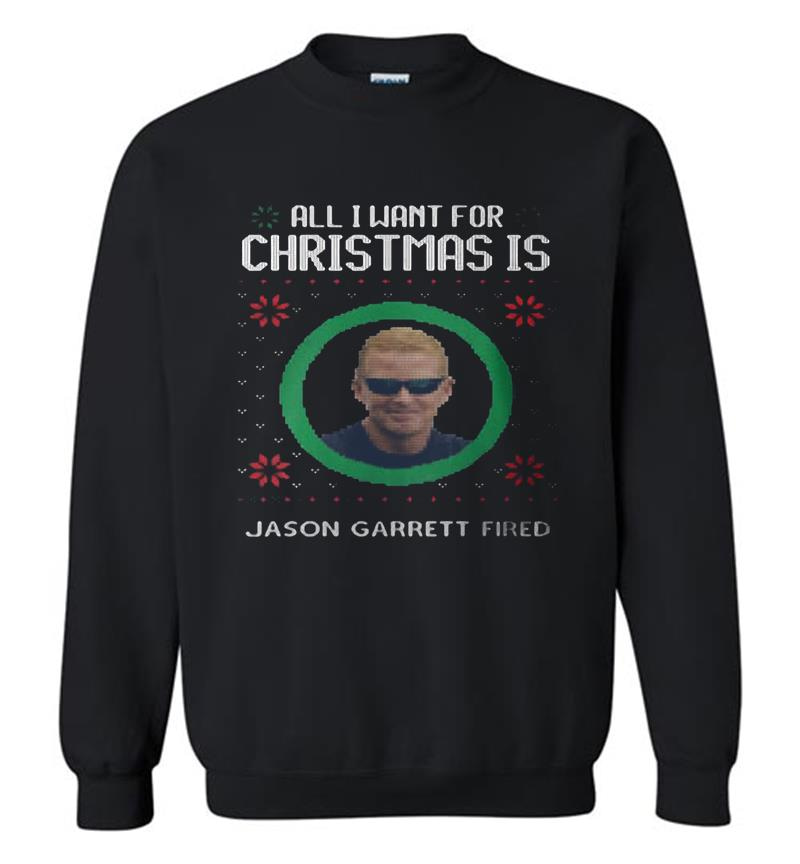 All I Want For Christmas Is Jason Garrett Fried Sweatshirt