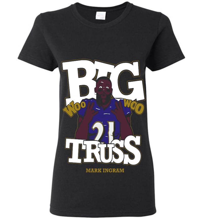 Baltimore Ravens Mark Ingram Jr. Big Truss Woo Woo Womens T-Shirt