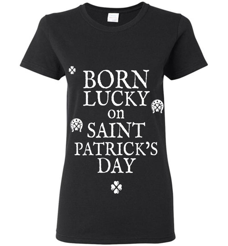 Born Lucky On St Patricks Day - Birthday Womens T-Shirt