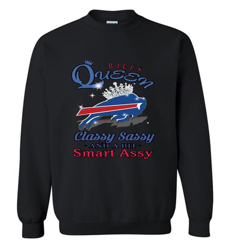 Buffalo Bills Queen Classy Sassy And A Bit Smart Assy Sweatshirt