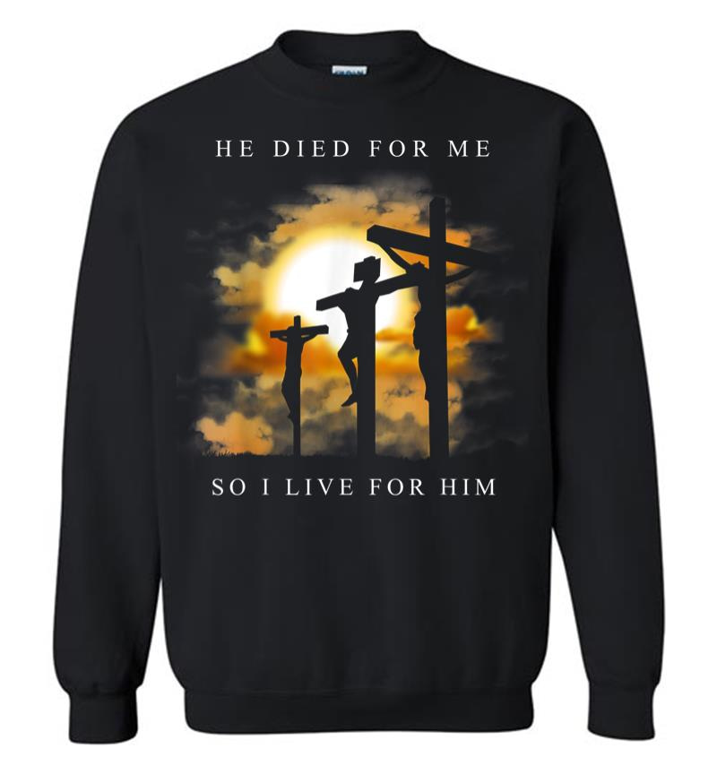 Christian Bible Verse Jesus Died For Me Sweatshirt