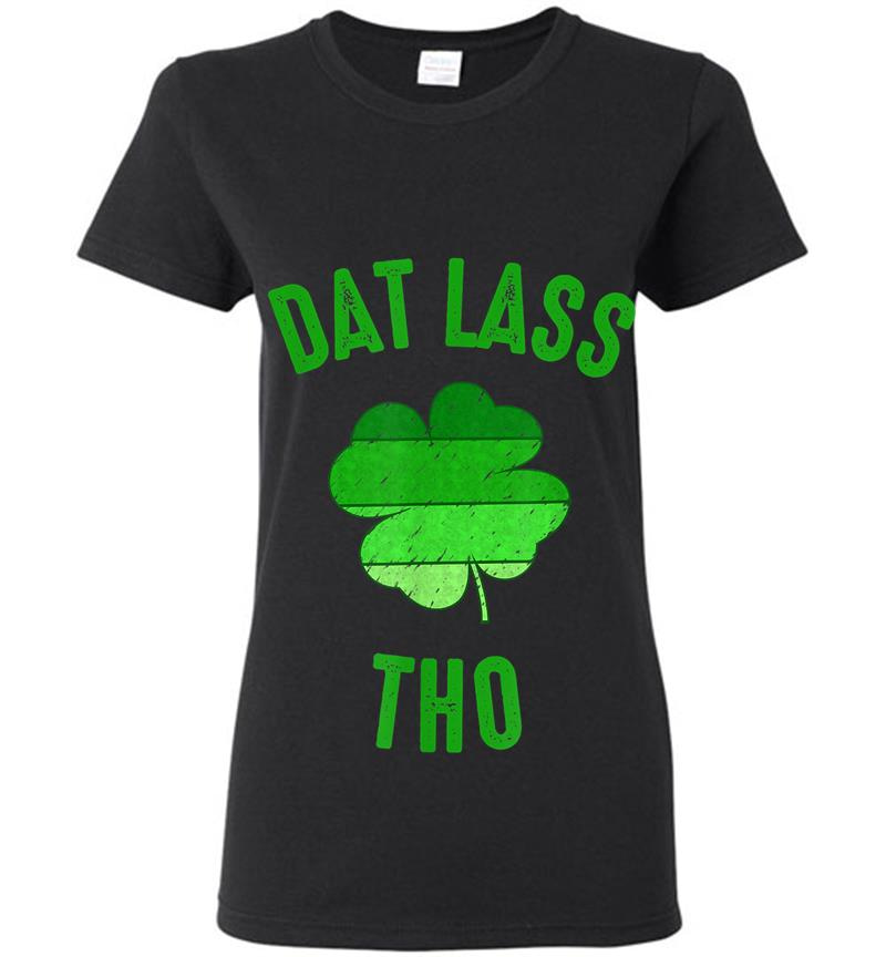 Dat Lass Tho, Funny St. Patricks Day Womens T-Shirt