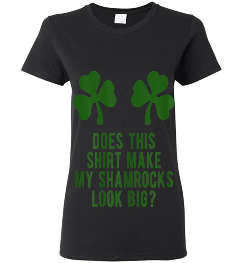 Does This Make My Shamrocks Look Big St Patricks Day Womens T-Shirt