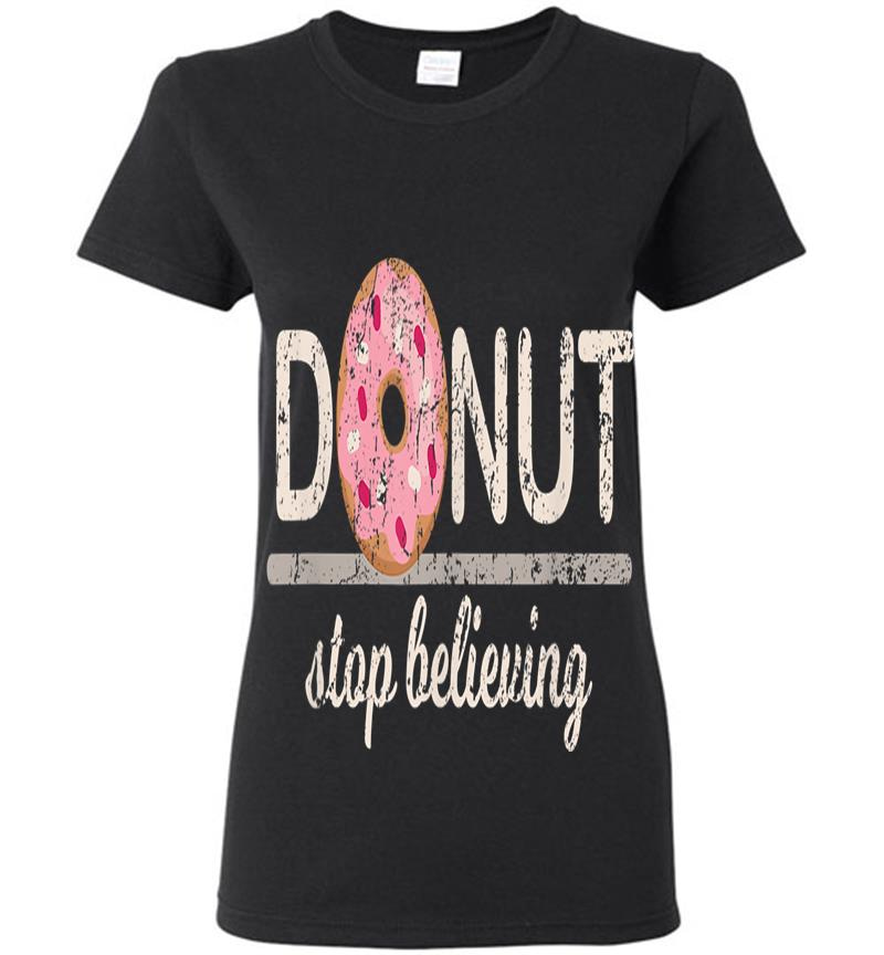 Donut Stop Believing Womens T-shirt