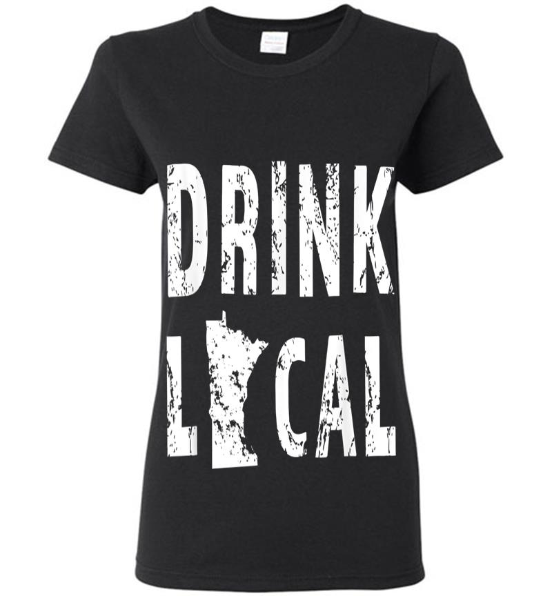 Drink Local Minnesota Craft Beer From Here Mn Womens T-shirt