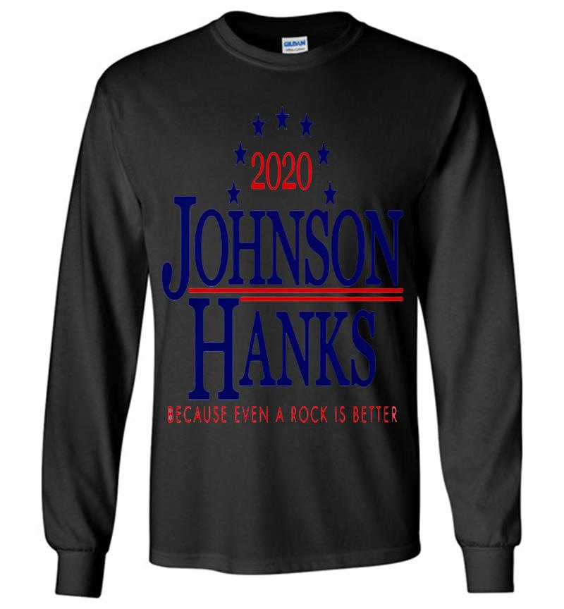 Dwayne Johnson And Tom Hanks 2020 More Poise Less Noise Because Even A Rock Is Better Long Sleeve T-Shirt