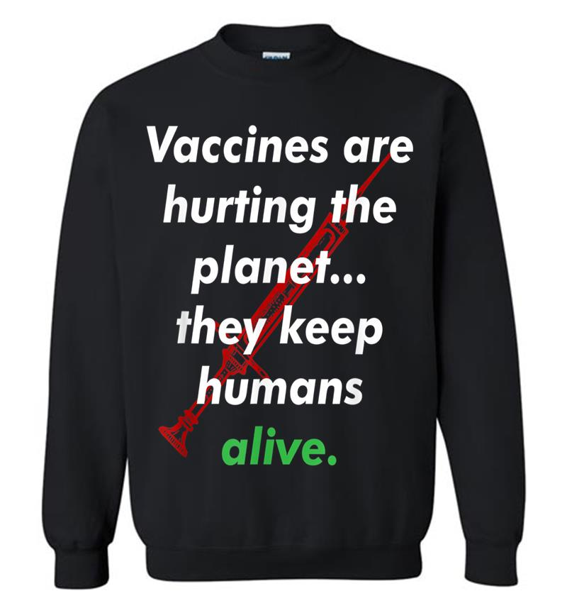 Funny Pro Vaccination, Vaccines Are Hurting The Planet Sweatshirt