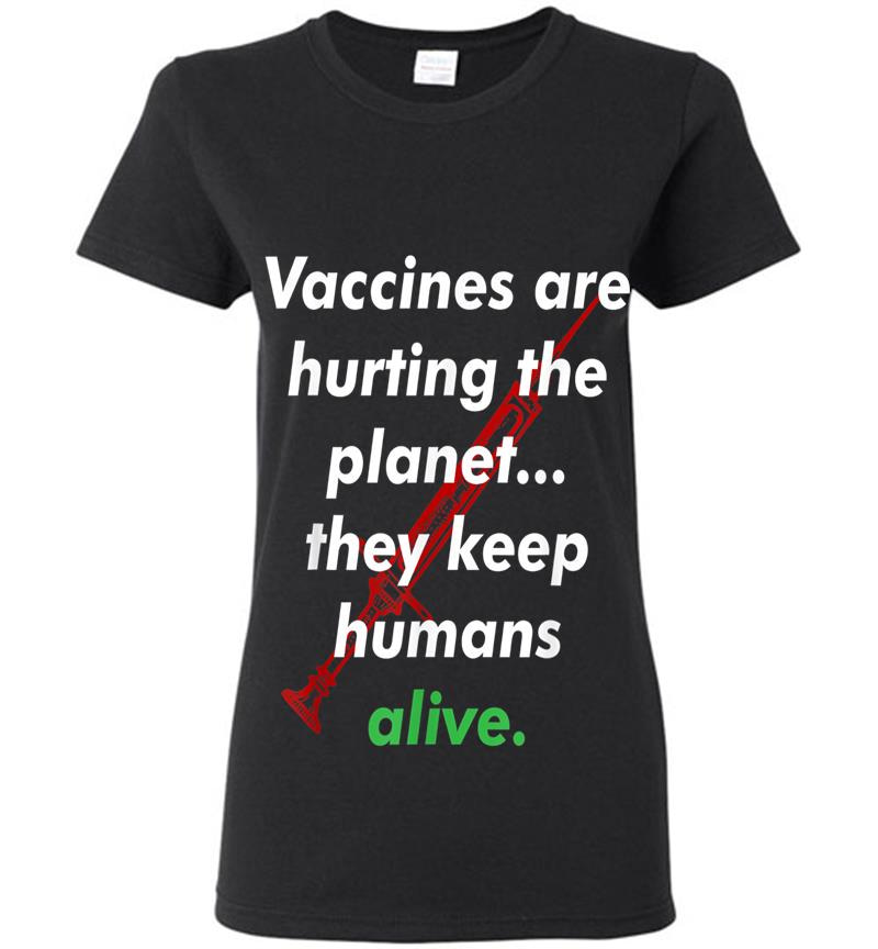 Funny Pro Vaccination, Vaccines Are Hurting The Planet Womens T-shirt