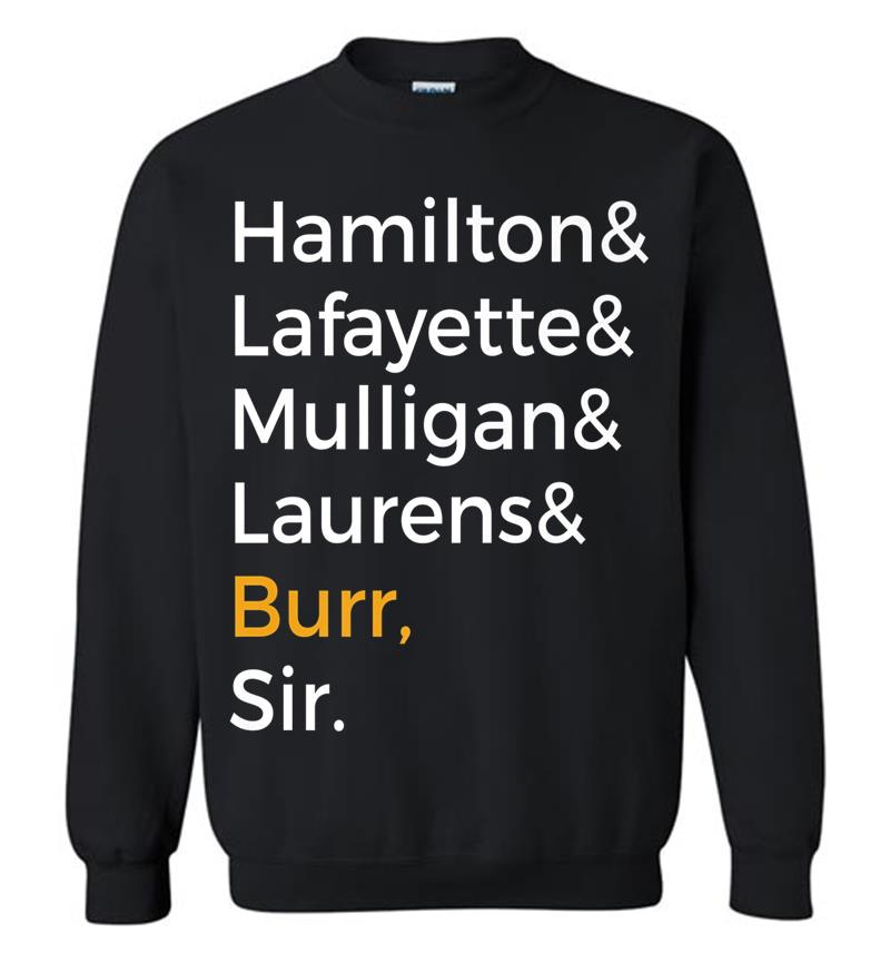 Hamilton, Laurens, Lafayette, Mulligan, Burr, Sir Sweatshirt