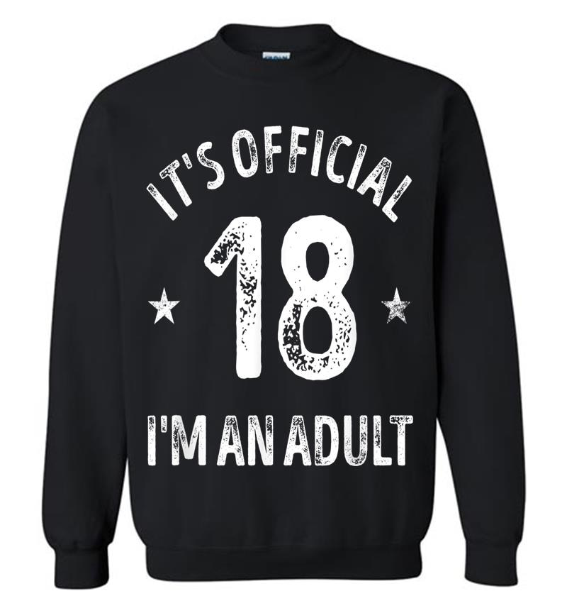 It's Official 18 I'm An Adult Sweatshirt