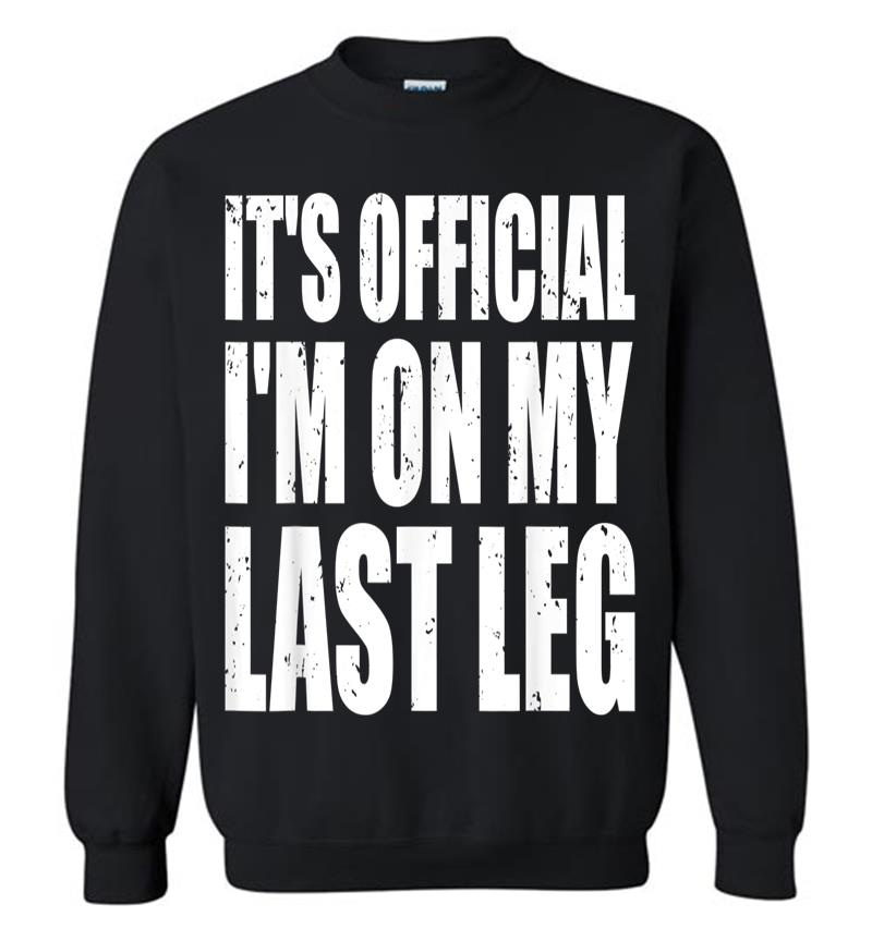 It's Official I'm On My Last Leg Ampu Funny Sweatshirt