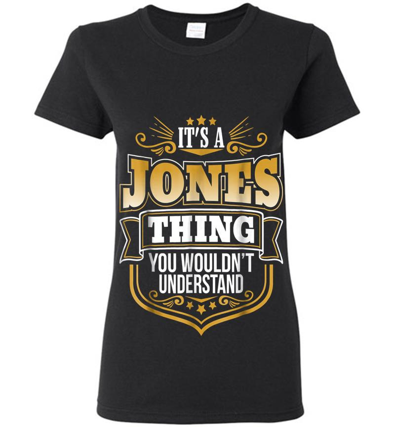 Its A Jones Thing You Wouldnt Understand Funny Womens T-Shirt