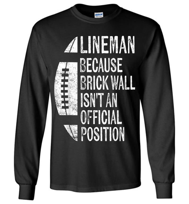 Lineman Because Brick Wall Isn't Official Position Football Long Sleeve T-shirt